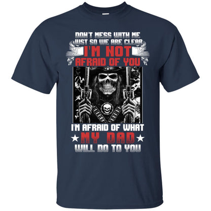 Don_t Mess With Me Just So We Are Clear I_m Not Afraid Of You I_m Afraid Of My Dad Will Do To You Navy