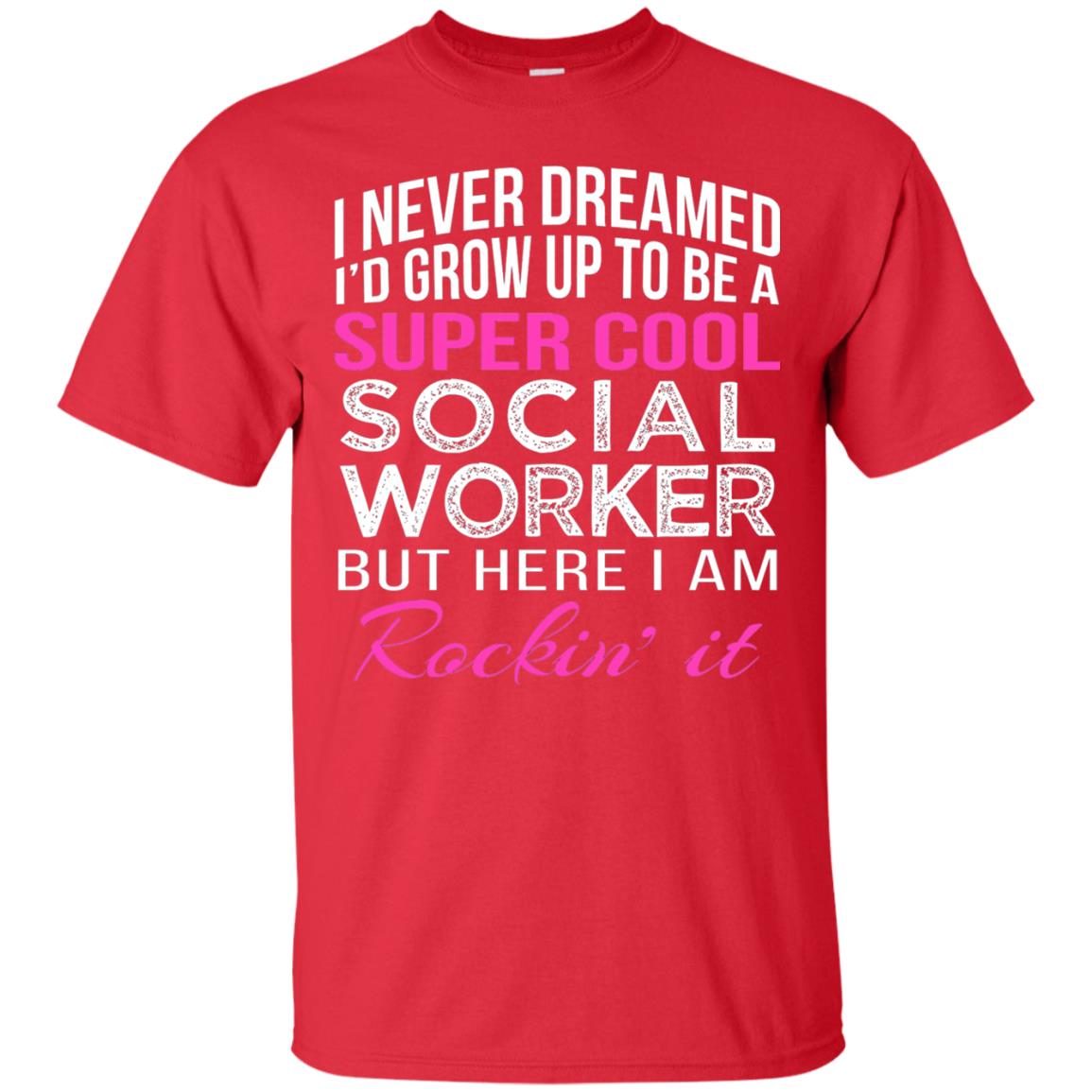 I Never Dreamed Id Grow Up To Be A Social Worker T-shirt Red