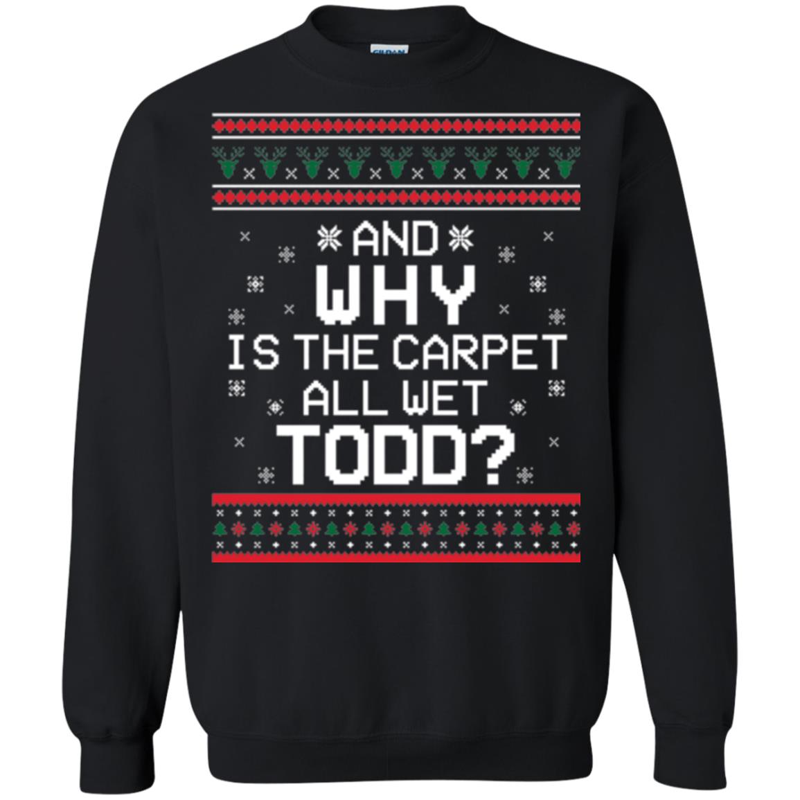 Christmas T-shirt And Why Is The Carpet All Wet Todd Black