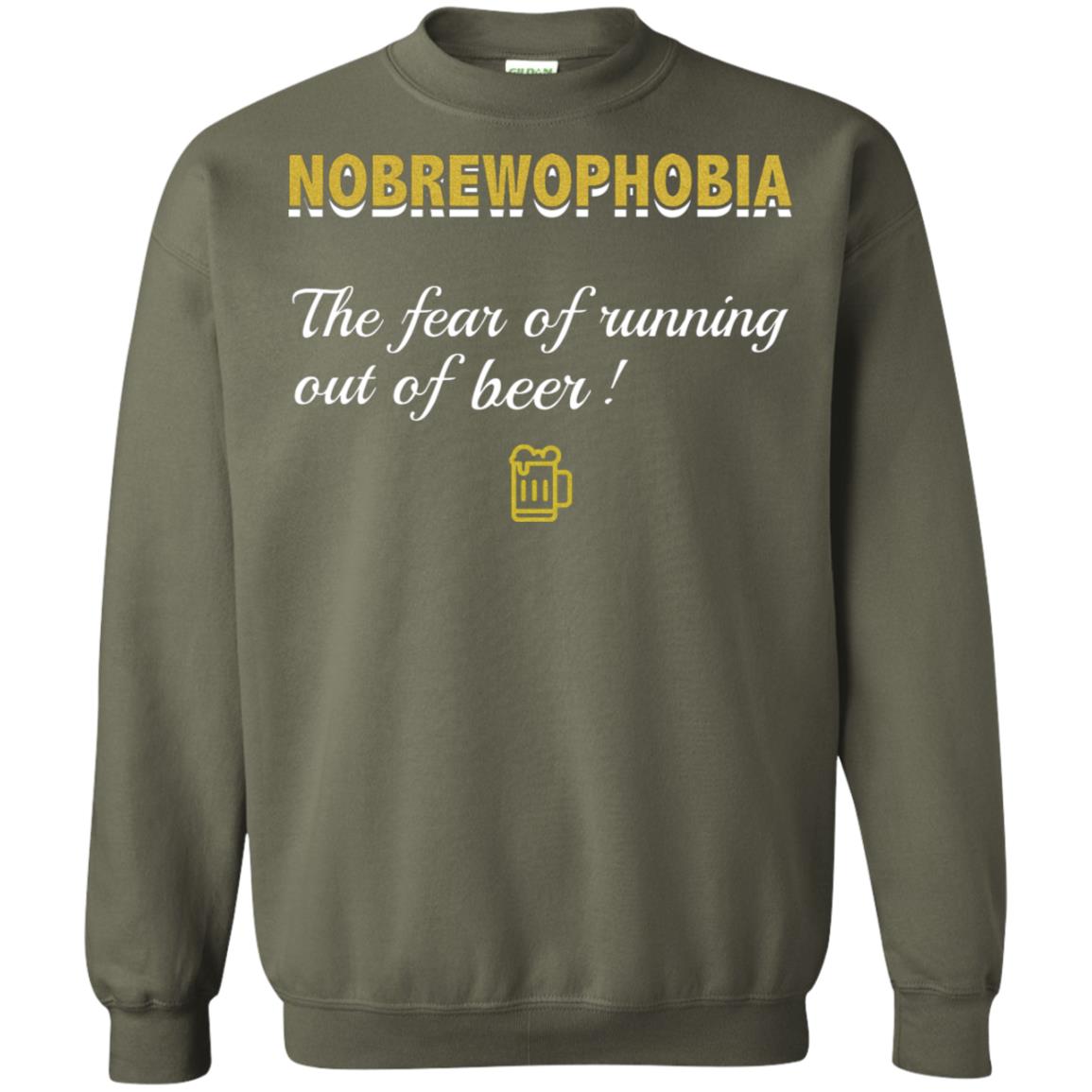 Nobrewophobia The Fear Of Running Out Of Beer Shirt Military Green