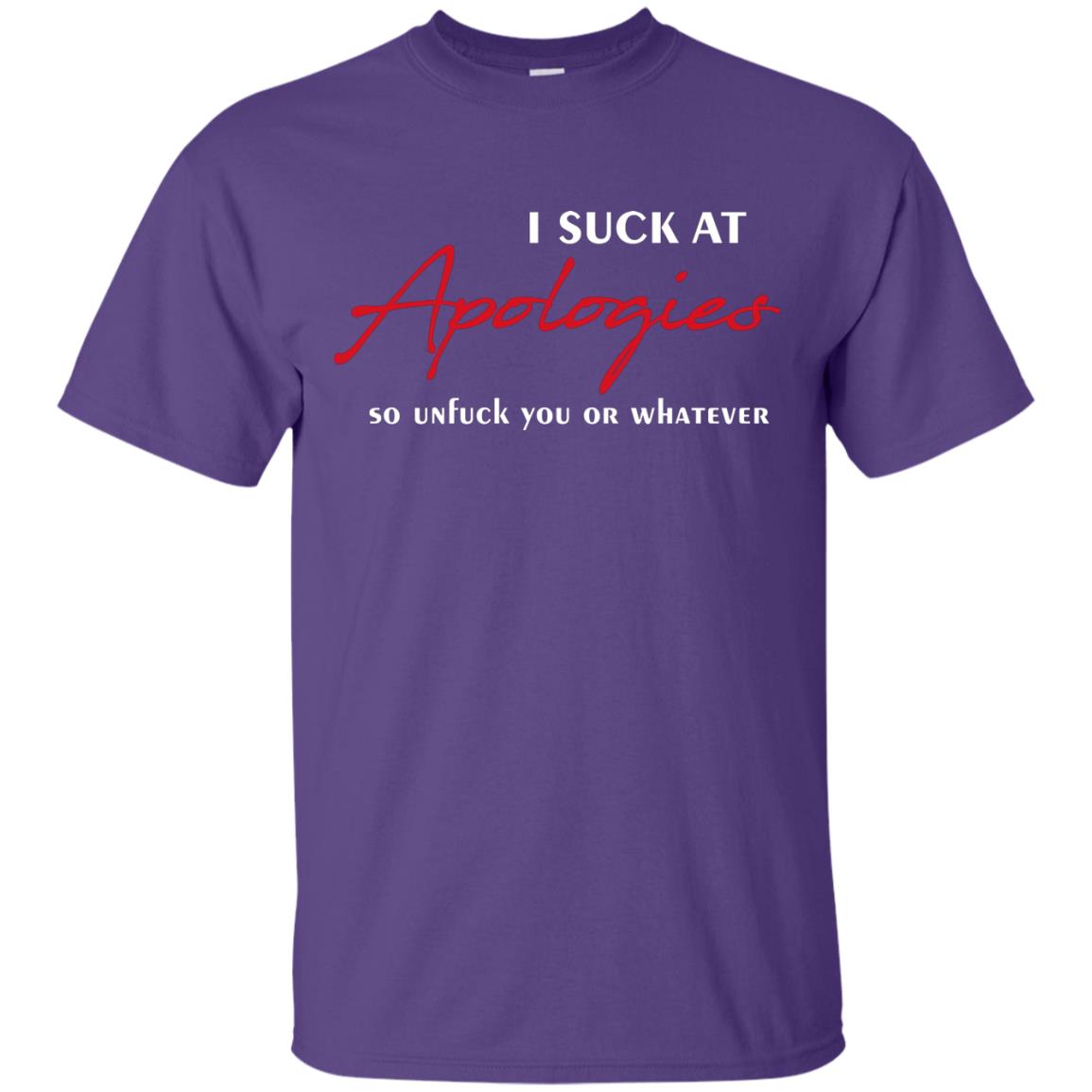 I Suck At Apologies So Unfuck You Or Whatever Funny Quotes T-shirt Purple