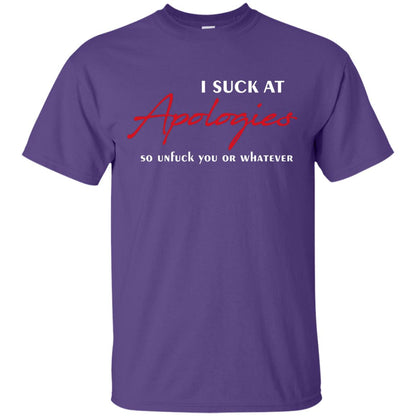 I Suck At Apologies So Unfuck You Or Whatever Funny Quotes T-shirt Purple