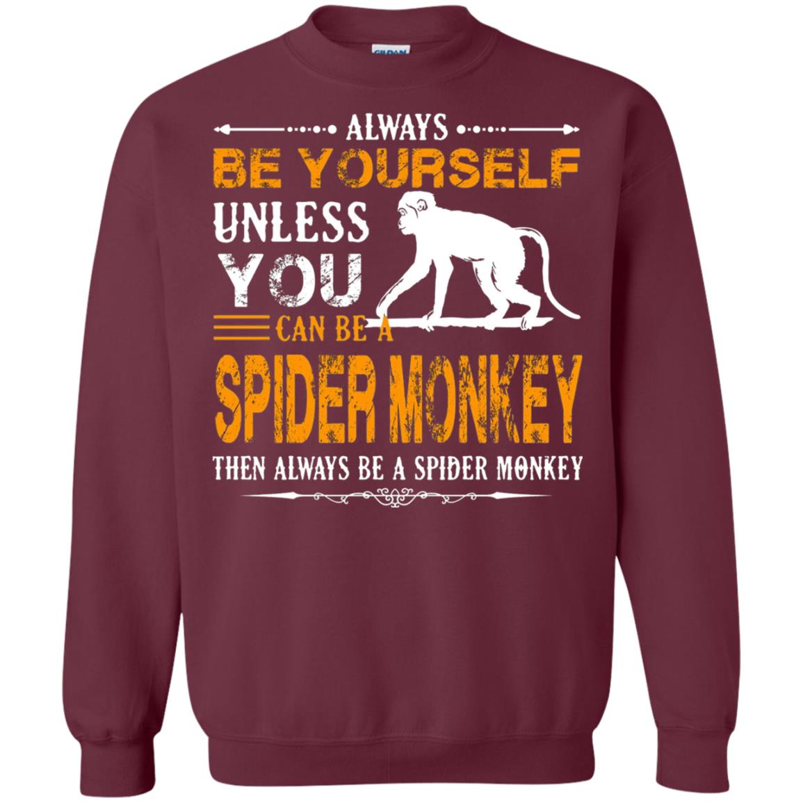 Always Be Yourself Unless You Can Be A Spider Monkey Maroon