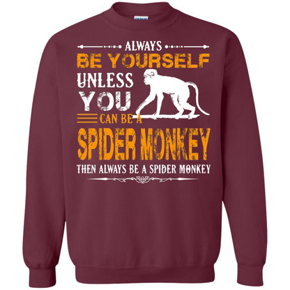 Always Be Yourself Unless You Can Be A Spider Monkey Maroon
