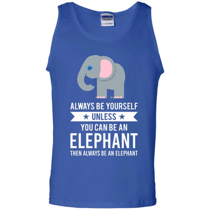Always Be Yourself Unless You Can Be An Elephant T-shirt Elephant Lovers T-shirt Royal