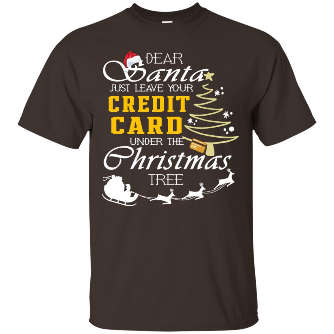 Dear Santa Just Leave Tour Credit Card Under The Christmas Tree X-mas Gift Shirt Dark Chocolate