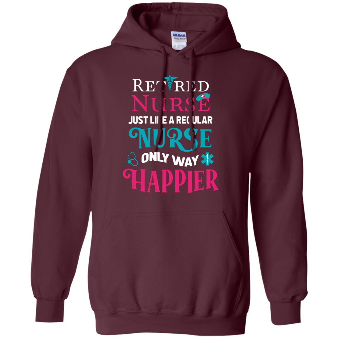 Retired Nurse Just Like A Regular Nurse Only Way Happier Shirt Maroon