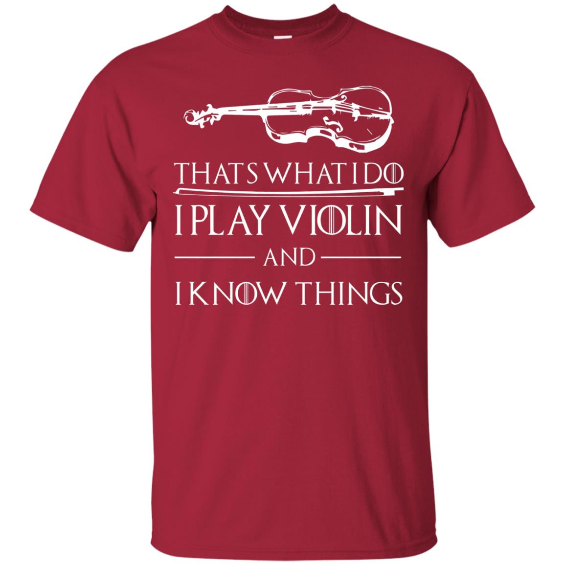 I Play Violin And I Know Things Violin Lover T-shirt Cardinal