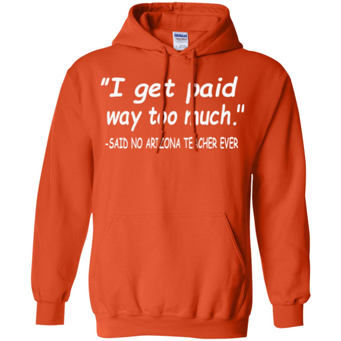 Arizona Teacher Shirt I Get Paid Way Too Much Shirt Orange