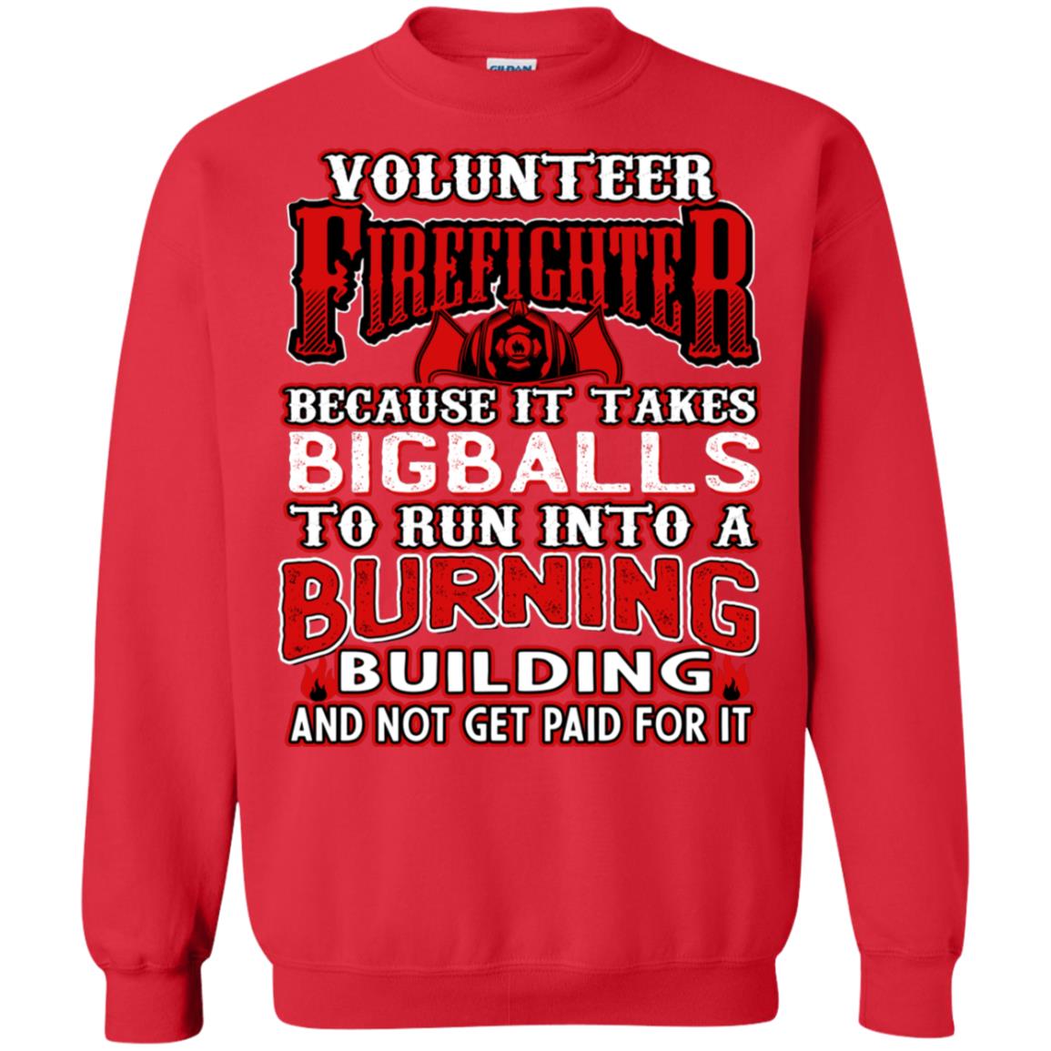 Voluteer Firefighter Because It Takes Bigballs To Run Into A Burning Building And Not Get Paid For It Red