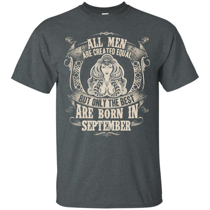 All Men Are Created Equal, But Only The Best Are Born In September T-shirt Dark Heather