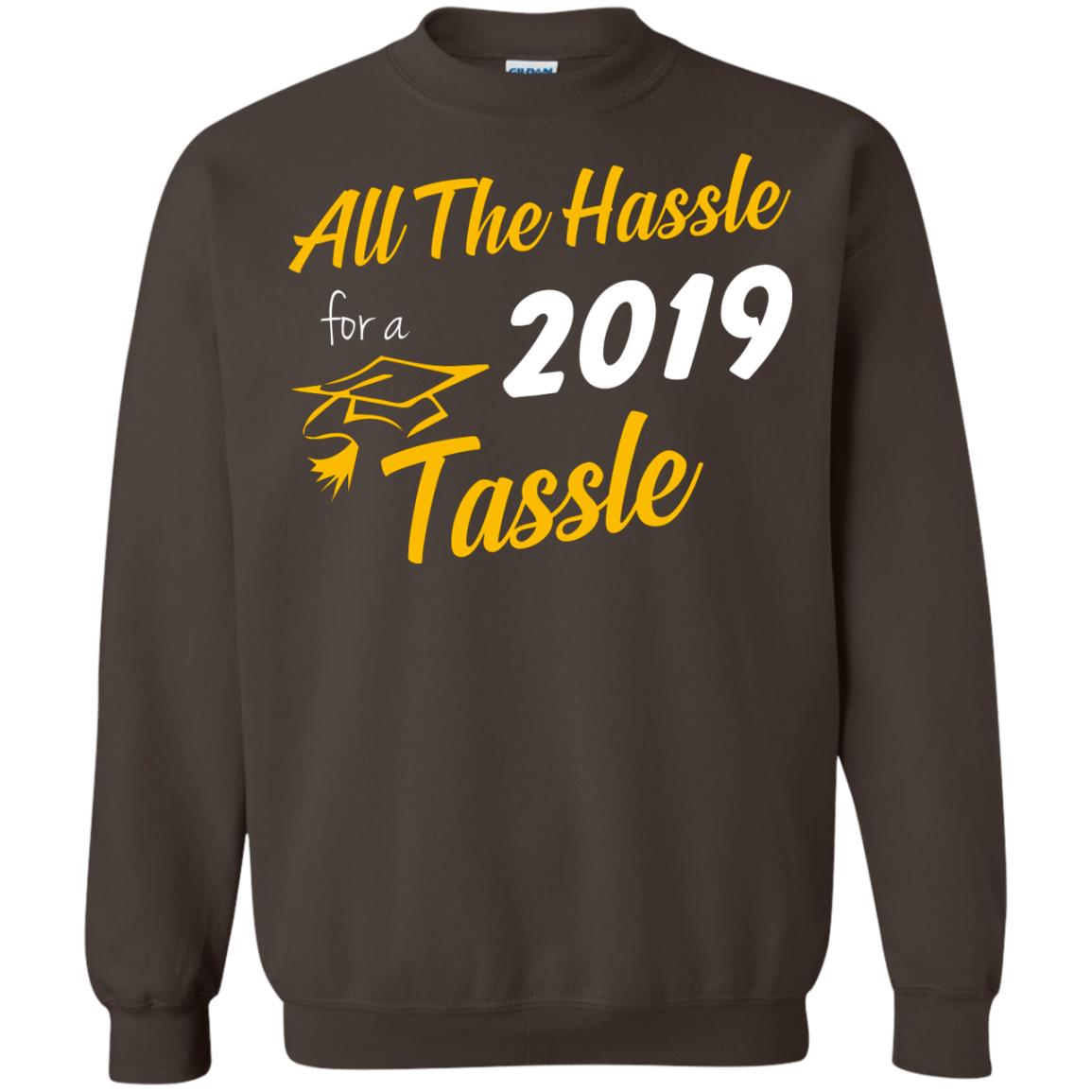 All The Hassle For A 2019 Tassel Graduation Gift Shirt Dark Chocolate