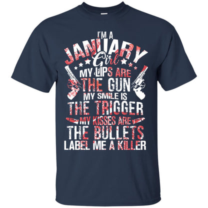 I_m A January Girl My Lips Are The Gun My Smile Is The Trigger My Kisses Are The Bullets Label Me A Killer Navy