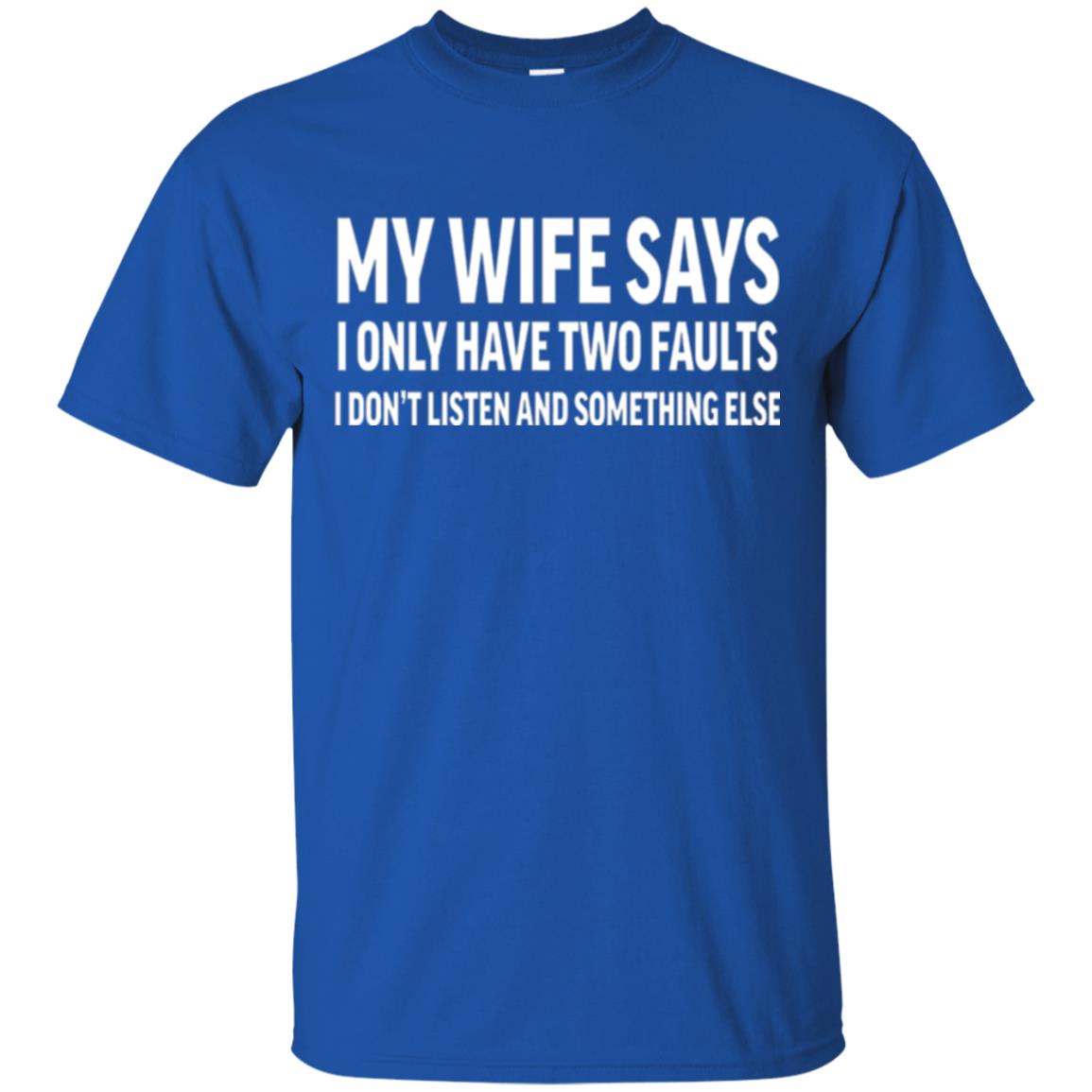 Funny Husband T-shirt My Wife Says I Only Have Two Faults Royal