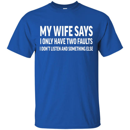Funny Husband T-shirt My Wife Says I Only Have Two Faults Royal