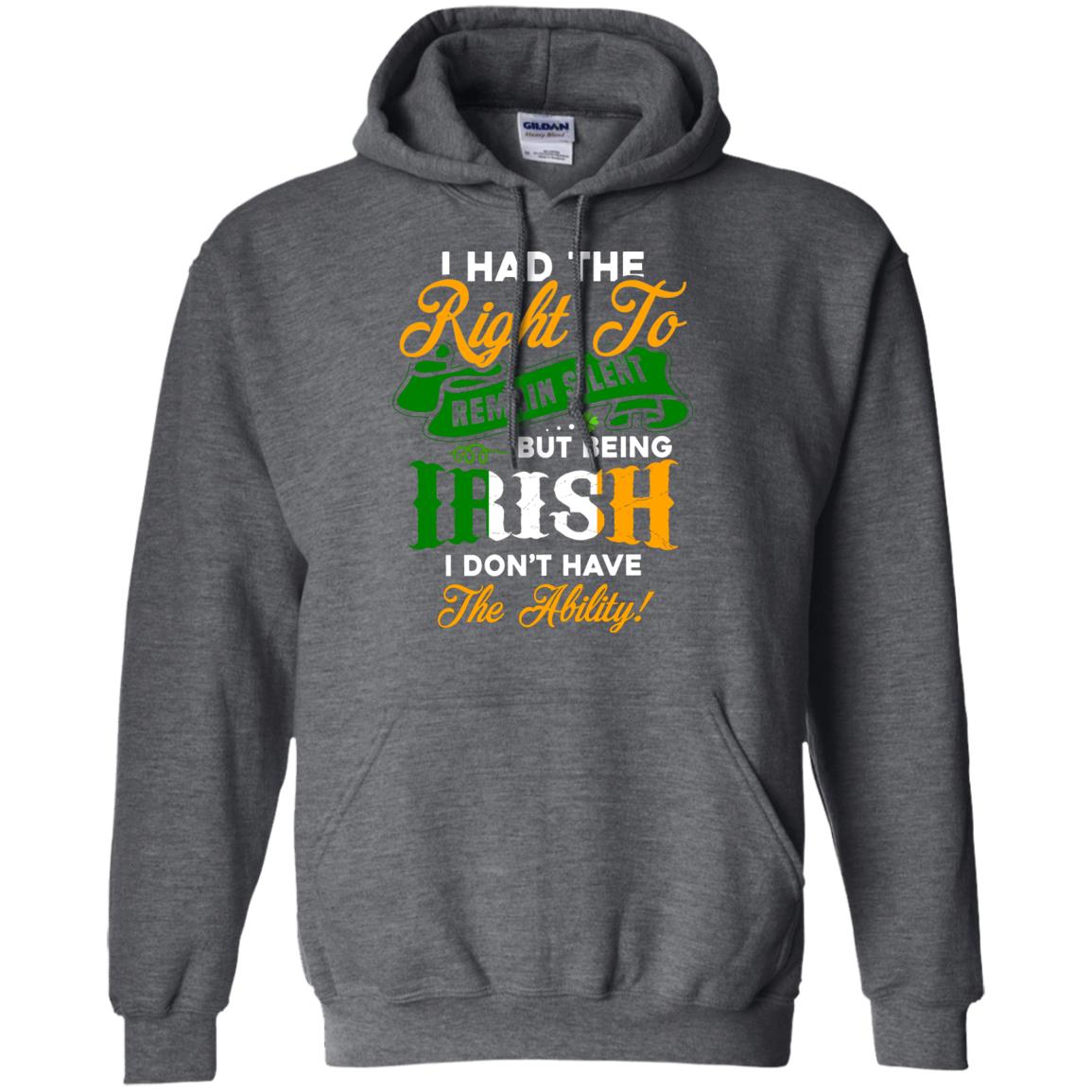 I Had The Right To Remain Silent But Being Irish I Don_t Have The Bility Dark Heather