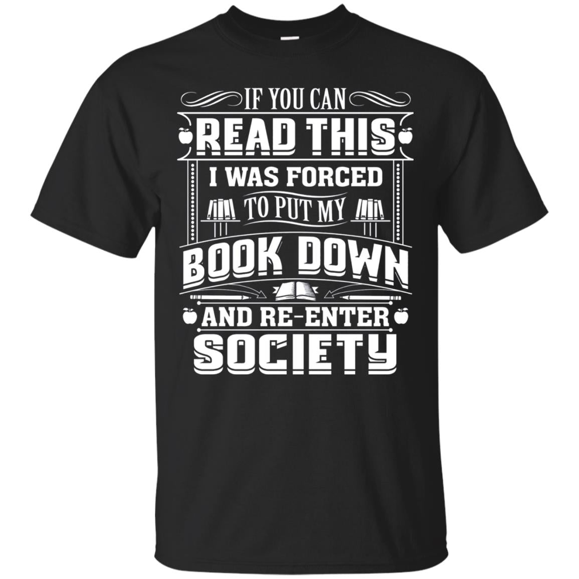 If You Can Read This I Was Forced To Put My Book Down Bookworm T-shirt Black