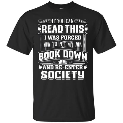 If You Can Read This I Was Forced To Put My Book Down Bookworm T-shirt Black