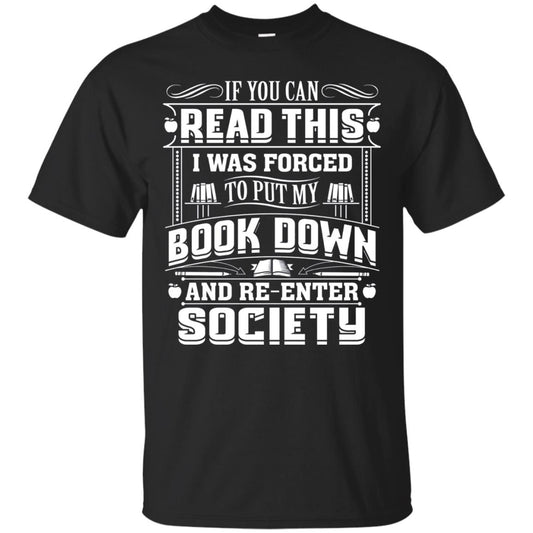 If You Can Read This I Was Forced To Put My Book Down Bookworm T-shirt Black