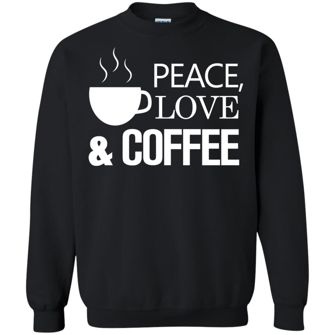 Peace Love And Coffee ShirtG180 Gildan Crewneck Pullover Sweatshirt 8 oz.