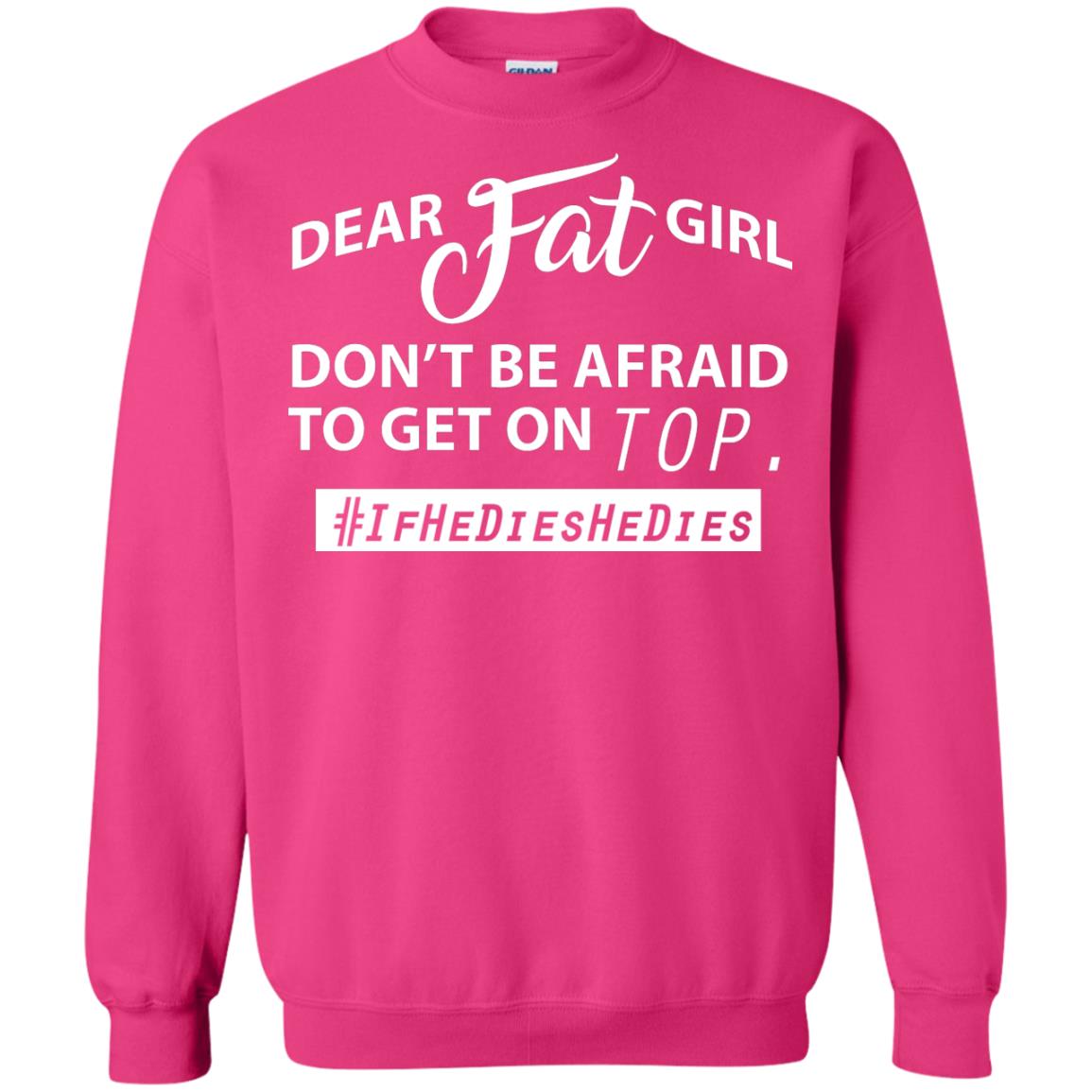 Dear Fat Girl Don_t Be Afraid To Get On Top Best Quote About Fat Girls T-shirt Heliconia