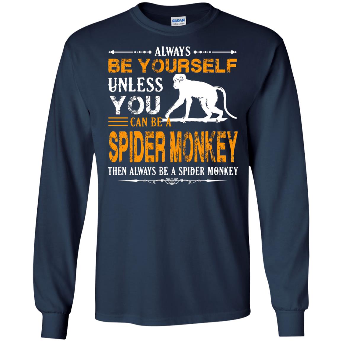 Always Be Yourself Unless You Can Be A Spider Monkey Navy