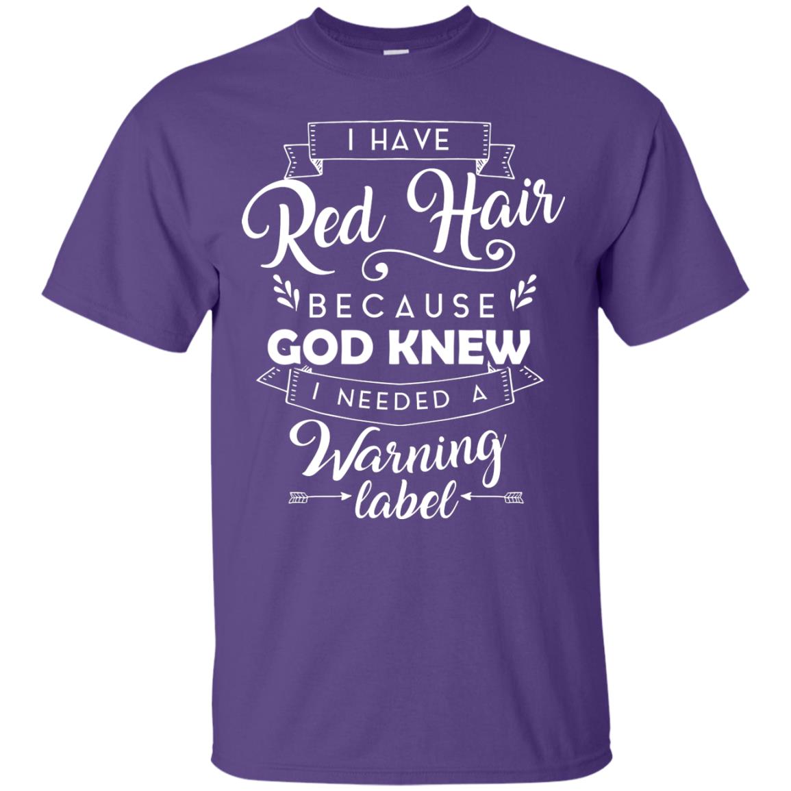 I Have Red Hair Because God Knew I Needed A Warning Label Redhead T-shirt Purple