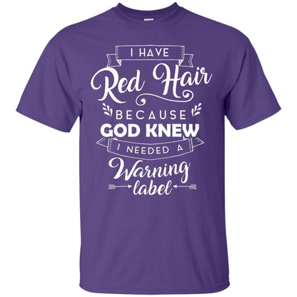 I Have Red Hair Because God Knew I Needed A Warning Label Redhead T-shirt Purple