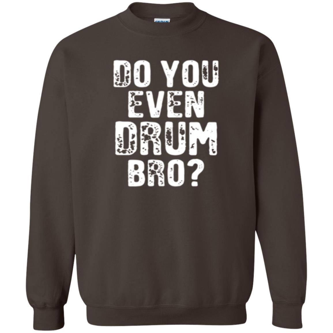 Drummer T-shirt Do You Even Drum Bro Dark Chocolate
