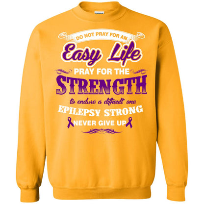 Do Not Pray For An Easy Life Pray For The Strength Shirt Gold