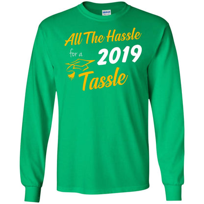 All The Hassle For A 2019 Tassel Graduation Gift Shirt Irish Green