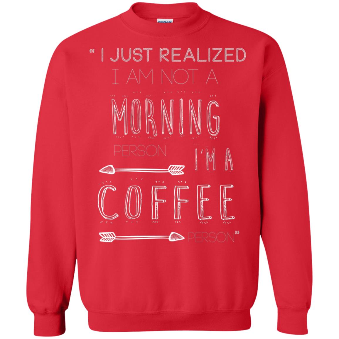 I Just Realized I Am Not A Morning Person Im A Coffee Person Shirt Red