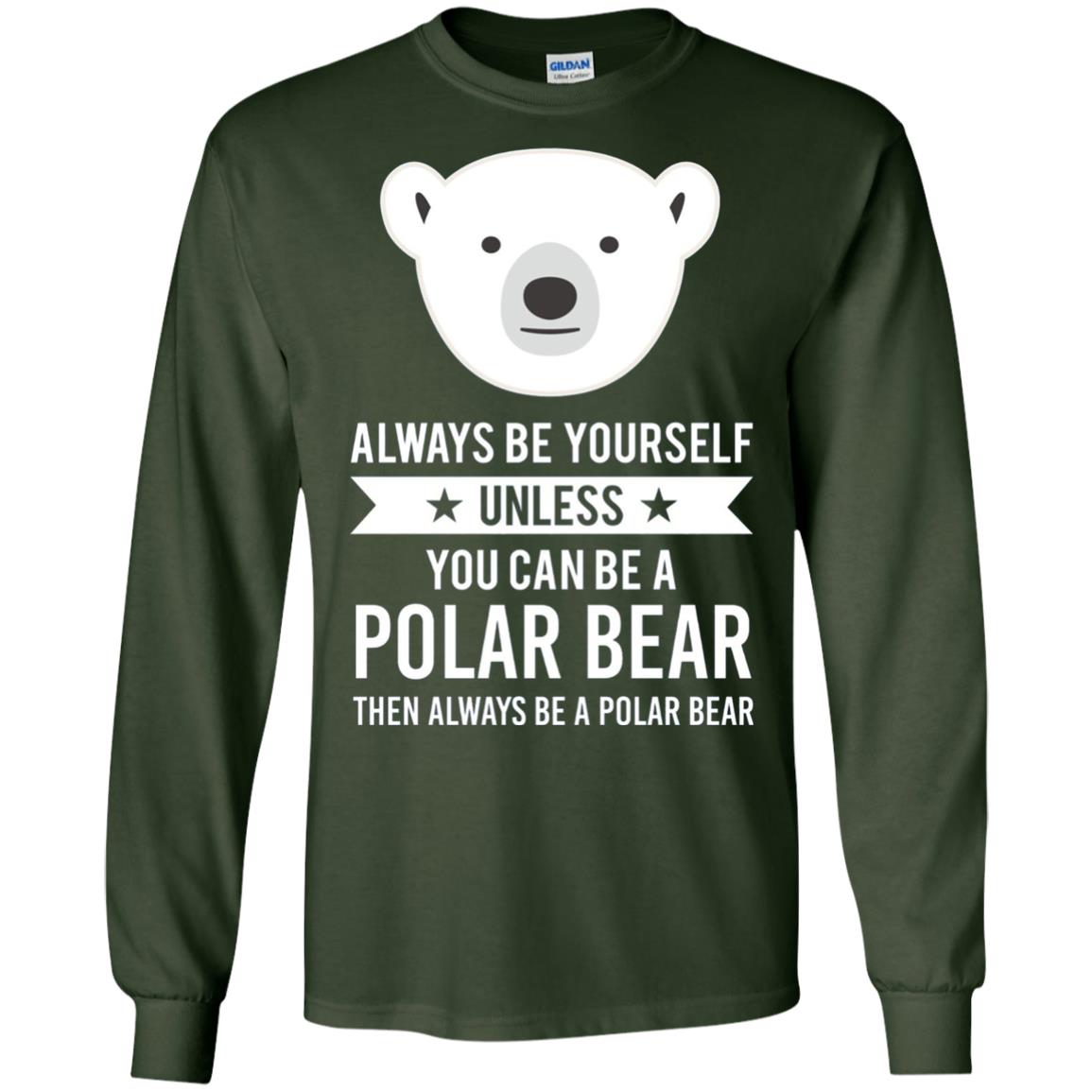 Always Be Yourself Unless You Can Be A Polar Bear T-shirt Forest Green