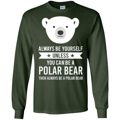 Always Be Yourself Unless You Can Be A Polar Bear T-shirt Forest Green