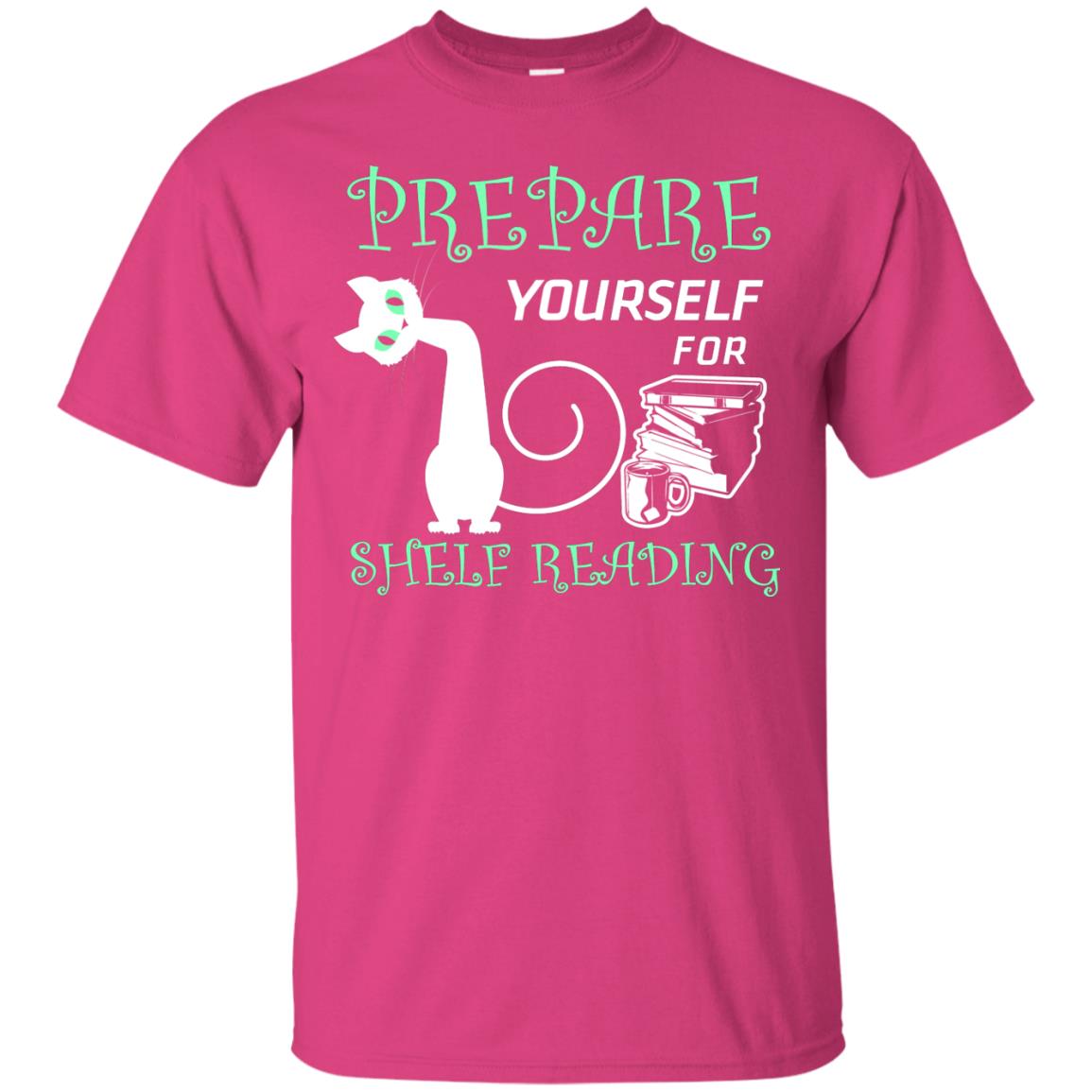 Prepare Yourself For Shelf Reading Librarian Humor T-shirt Heliconia