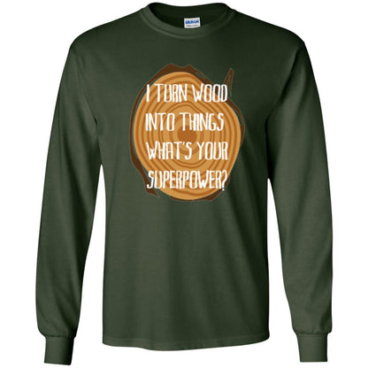 Carpenter T-shirt I Turn Wood Into Things What's Your Superpower Forest Green