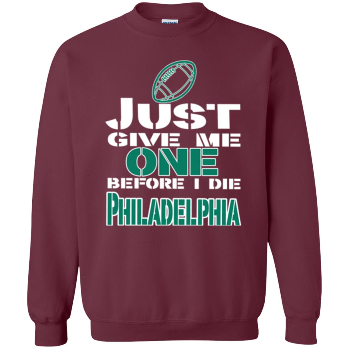 Football Lover T-shirt Just Give Me One Before I Die Philadelphia Maroon
