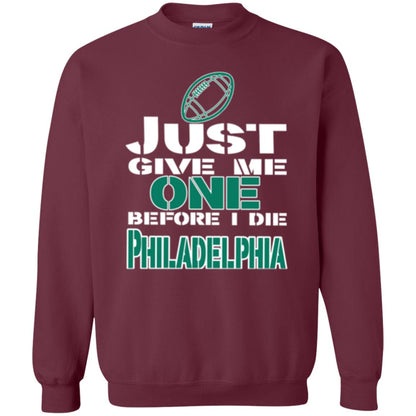 Football Lover T-shirt Just Give Me One Before I Die Philadelphia Maroon