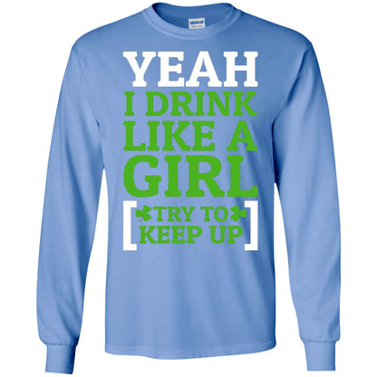 Yeah I Drink Like A Girl Try To Keep Up St. Patrick T-shirt Carolina Blue