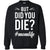 But Did You Die #momlife Mommy ShirtG180 Gildan Crewneck Pullover Sweatshirt 8 oz.
