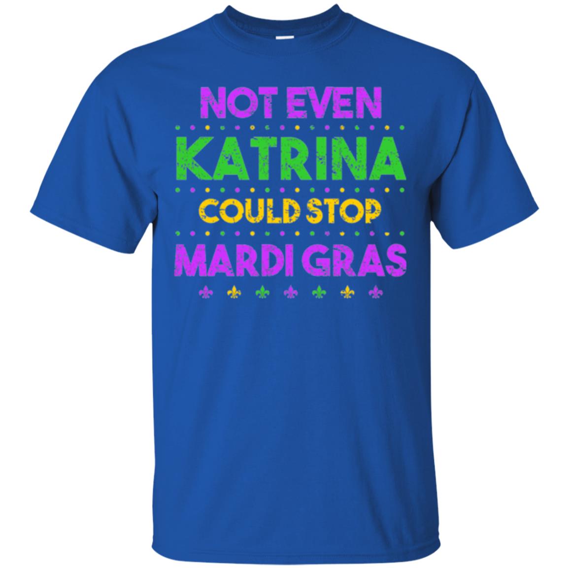 Mardi Gras T-shirt Not Even Katrina Could Stop Mardi Gras Royal