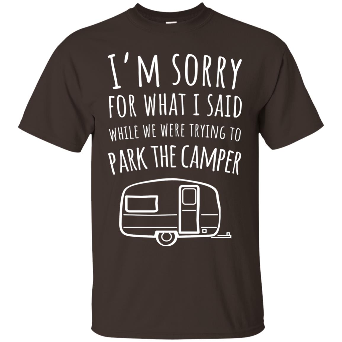 Sorry For What I Said While Parking The Camper Rv T-shirt Dark Chocolate
