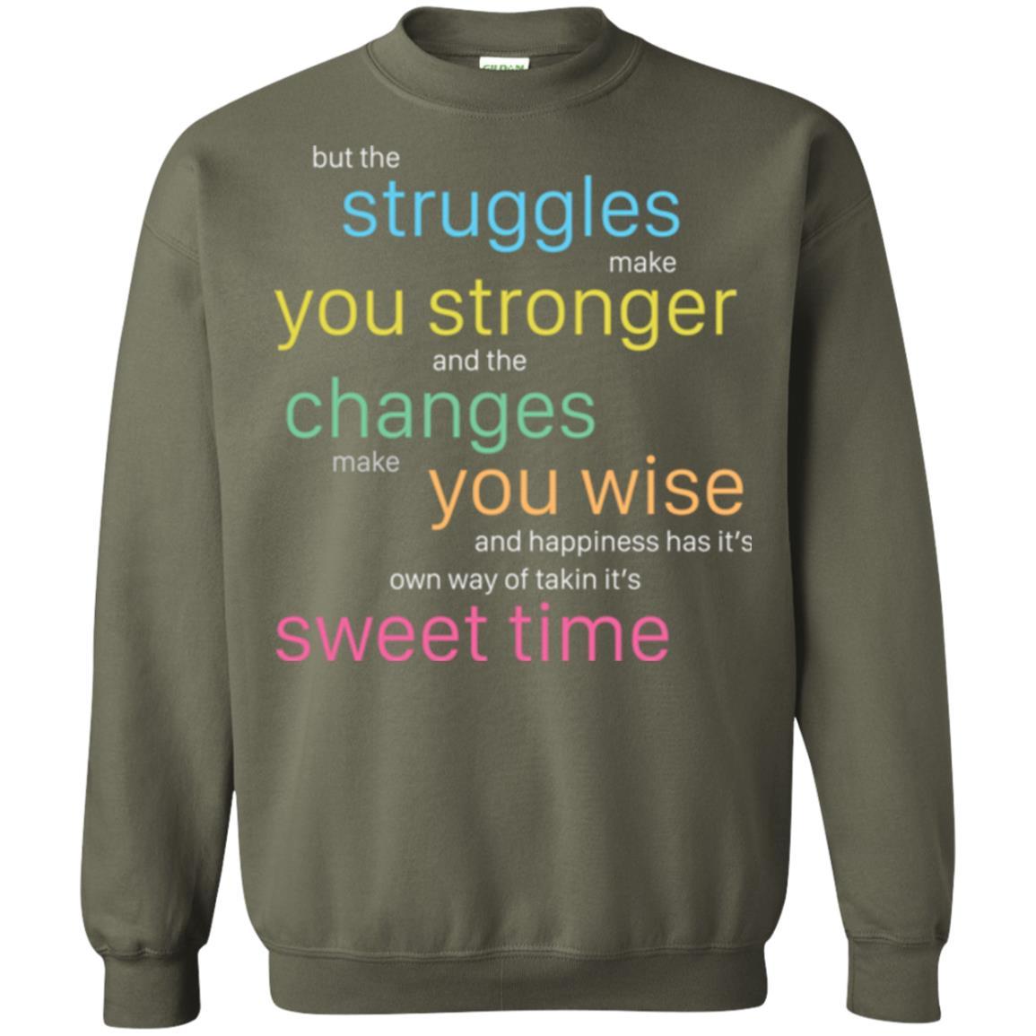 But The Struggles Make You Stronger And The Changes Make You Wise And Happiness T-shrit Military Green