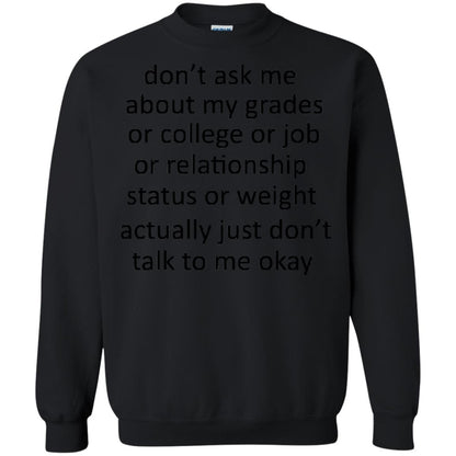 Dont Ask Me About My Grades Or College Or Job Or Relationship Status Or Wieght Actually Just Dont Talk To Me Okay Black