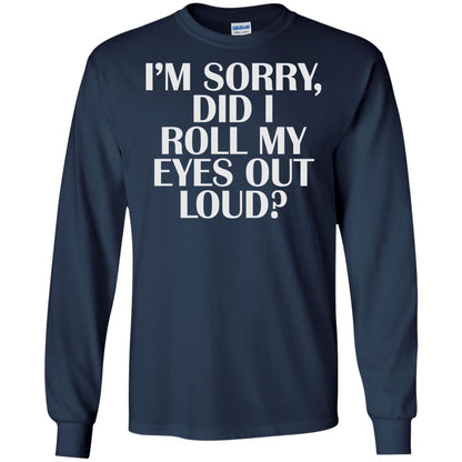 I_m Sorry Did I Roll My Eyes Out Loud T-shirt Navy
