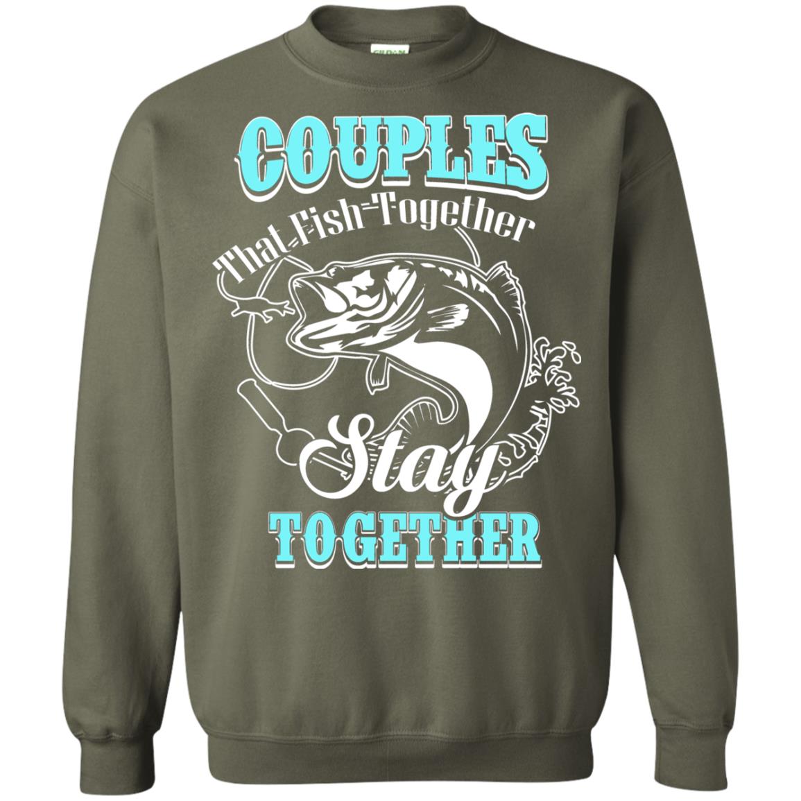 Couples That Fish Together Stay Together Fisherman T-shirt Military Green