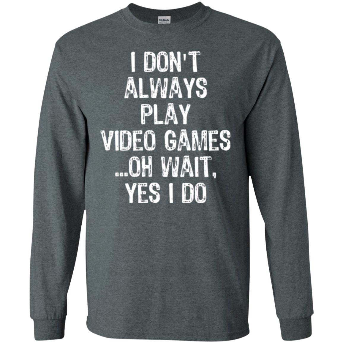 Gamer T-shirt I Don_t Always Play Video Games Dark Heather