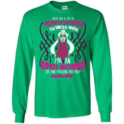 April Woman T-shirt There Are A Lot Of People In The World To Mess With Irish Green