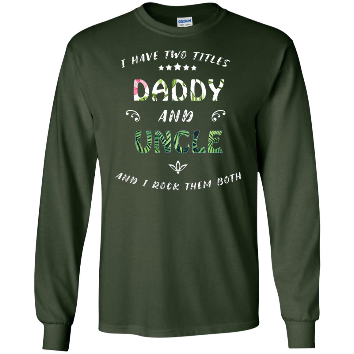 I Have Two Titles Daddy And Uncle Shirt Forest Green