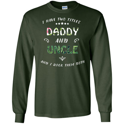 I Have Two Titles Daddy And Uncle Shirt Forest Green